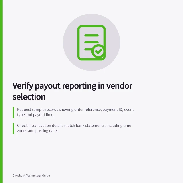Verify payout reporting in vendor selection: Request sample records showing order reference, payment ID, event type and payout link.; Check if transaction details match bank statements, including time zones and posting dates.; Confirm whether refund, fee and currency info appear in reconciliation reports. Checking payment settlement reporting during vendor selection