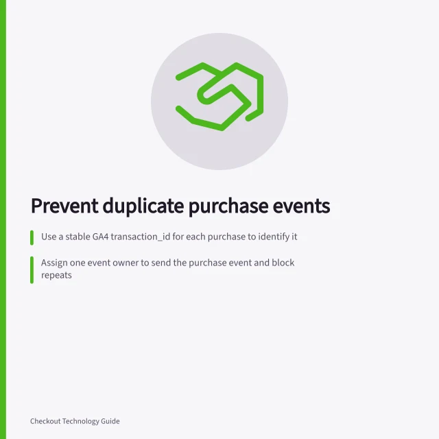 Prevent duplicate purchase events: Use a stable GA4 transaction_id for each purchase to identify it; Assign one event owner to send the purchase event and block repeats; Check server-side send decisions for redirects, refreshes and retries. Deduplicating purchase events after a redirect