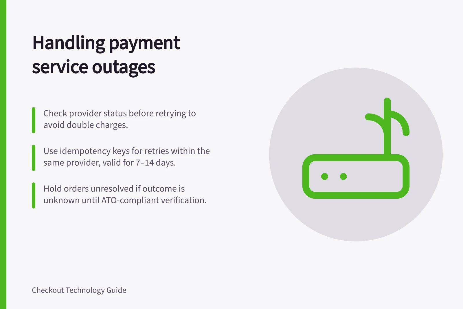 Handling payment service outages: Check provider status before retrying to avoid double charges.; Use idempotency keys for retries within the same provider, valid for 7–14 days.; Hold orders unresolved if outcome is unknown until ATO-compliant verification.