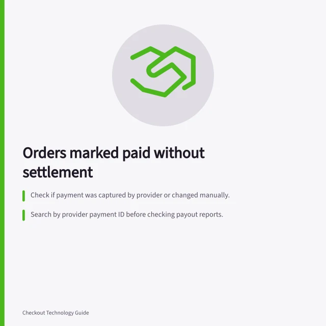 Orders marked paid without settlement: Check if payment was captured by provider or changed manually.; Search by provider payment ID before checking payout reports.; Review refunds, fees, disputes and reserves if payout is lower than expected. Investigating orders marked paid without a matching settlement