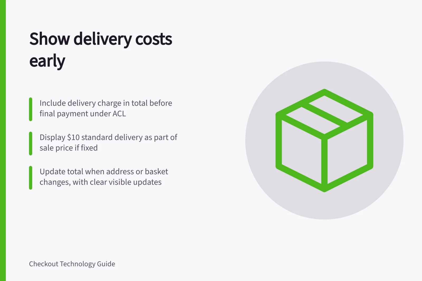 Show delivery costs early: Include delivery charge in total before final payment under ACL; Display $10 standard delivery as part of sale price if fixed; Update total when address or basket changes, with clear visible updates