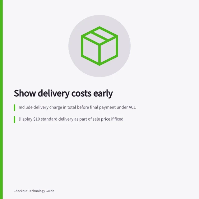 Show delivery costs early: Include delivery charge in total before final payment under ACL; Display $10 standard delivery as part of sale price if fixed; Update total when address or basket changes, with clear visible updates. Showing delivery costs before the final payment step