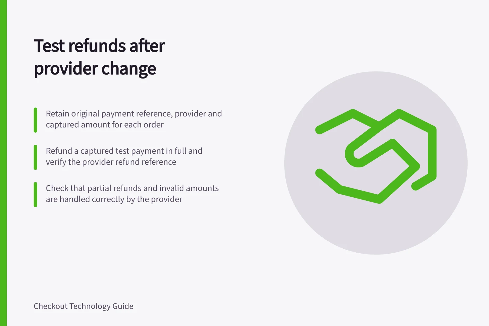 Test refunds after provider change: Retain original payment reference, provider and captured amount for each order; Refund a captured test payment in full and verify the provider refund reference; Check that partial refunds and invalid amounts are handled correctly by the provider