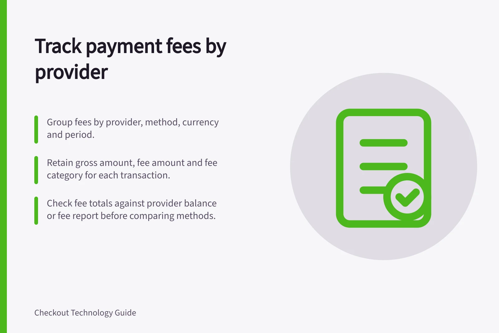 Track payment fees by provider: Group fees by provider, method, currency and period.; Retain gross amount, fee amount and fee category for each transaction.; Check fee totals against provider balance or fee report before comparing methods.